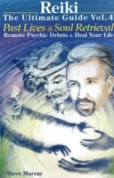 Reiki the Ultimate Guide Vol. 4. Past Lives and Soul Retrieval by Steve Murray Paperback