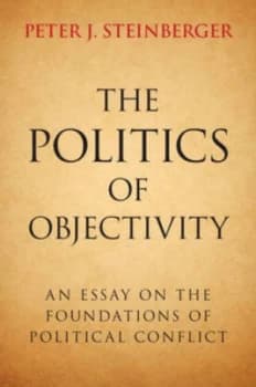 The Politics of Objectivity by Peter J. Steinberger Hardback