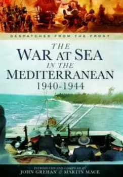 The war at sea in the Mediterranean 1940-1944 by Compiled by John Grehan & Martin Mace