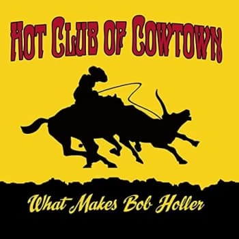Hot Club Of Cowtown - What Makes Bob Holler CD