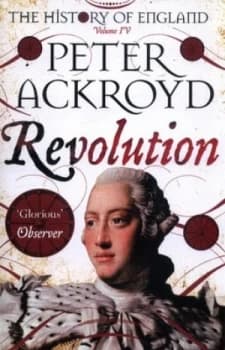 The History of England. Volume Iv Revolution by Peter Ackroyd Book