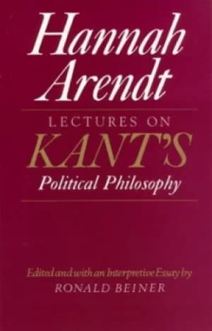 Lectures on Kants political philosophy by Hannah Arendt