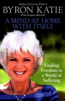 A Mind at Home with Itself by Byron Katie Book