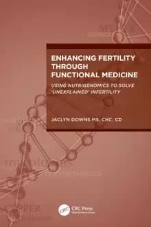 Enhancing Fertility through Functional Medicine : Using Nutrigenomics to Solve 'Unexplained' Infertility