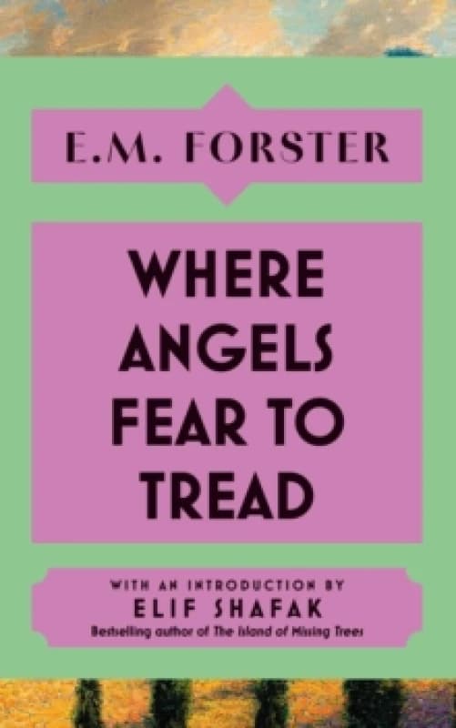 Where Angels Fear to Tread : With an introduction by Elif Shafak, bestselling author of The Island of Missing Trees Hardback