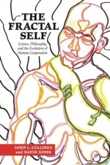 The Fractal Self : Science, Philosophy, and the Evolution of Human Cooperation
