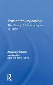 Eros Of The Impossible The History Of Psychoanalysis In Russia