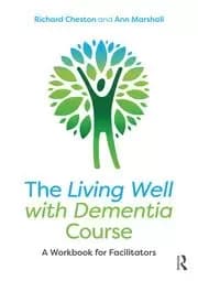 The Living Well with Dementia Course A Workbook for Facilitators