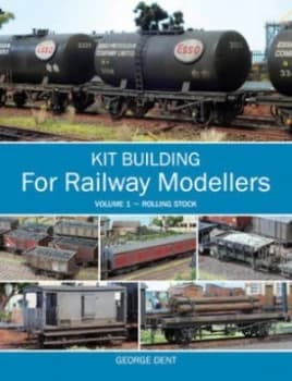 Kit Building for Railway Modellers. Volume 1 Rolling Stock by George Dent Paperback