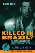 killed in brazil the mysterious death of arturo thunder gattihamilcar noir