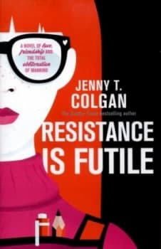Resistance Is Futile by Jenny T. Colgan Hardback