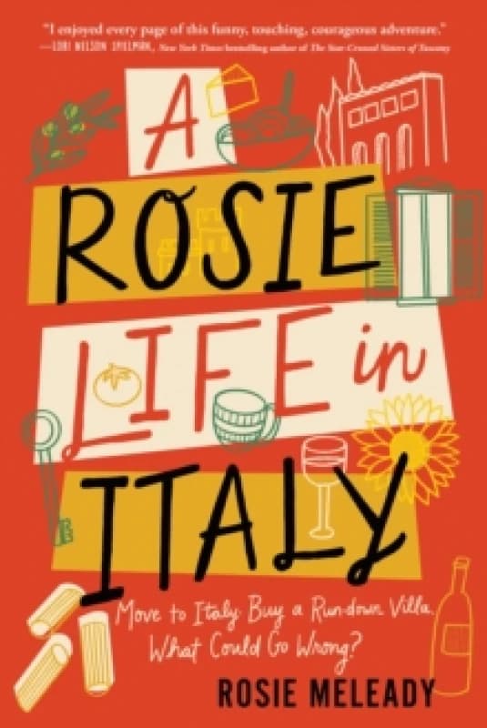 A Rosie Life in Italy : Move to Italy. Buy a Rundown Villa. What Could Go Wrong? Paperback / softback