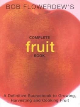 Bob Flowerdews Complete Fruit Book by Bob Flowerdew Paperback
