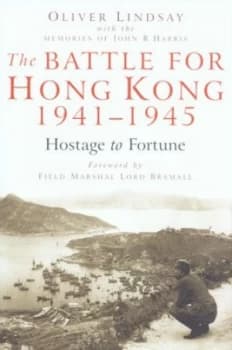 The Battle for Hong Kong 1941-1945 by Oliver Lindsay and John R Harris Hardback