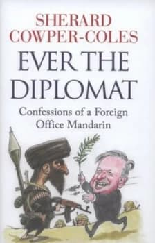 Ever the Diplomat by Sherard Cowper-Coles Hardback