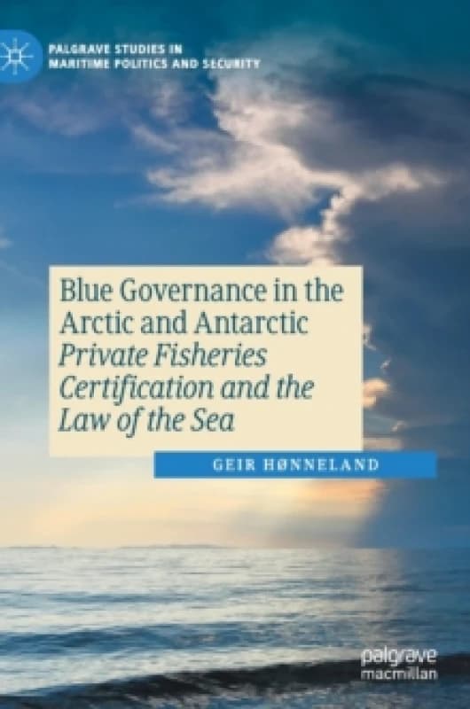 Blue Governance in the Arctic and Antarctic : Private Fisheries Certification and the Law of the Sea Hardback