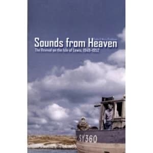 Sounds from Heaven : The Revival on the Isle of Lewis, 1949-1952