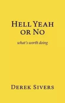 Hell Yeah or No by Derek Sivers