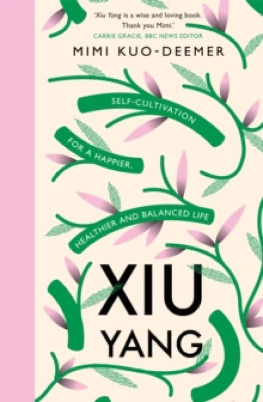 Xiu Yang : Self-cultivation for a healthier, happier and balanced life Paperback / softback