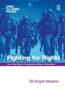 Fighting for RightsFrom Holy Wars to Humanitarian Military Interventions