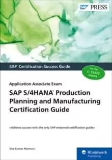 SAP S/4HANA Production Planning and Manufacturing Certification Guide : Application Associate Exam