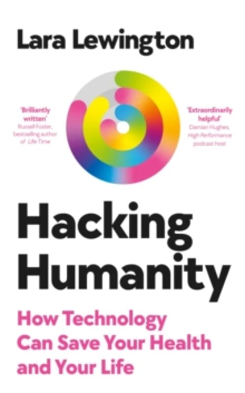 Hacking Humanity : How technology can save your health and your life Hardback