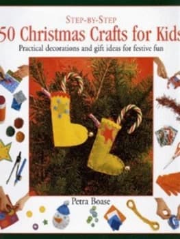 Step-by-Step 50 Christmas Crafts for Kids by Petra Boase and Mark Wood Hardback