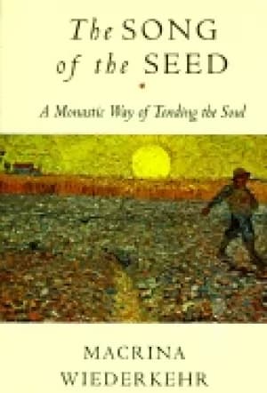 song of the seed a monastic way of tending the soul