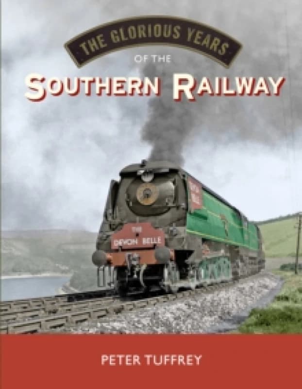The Glorious Years of the Southern Railway Hardback