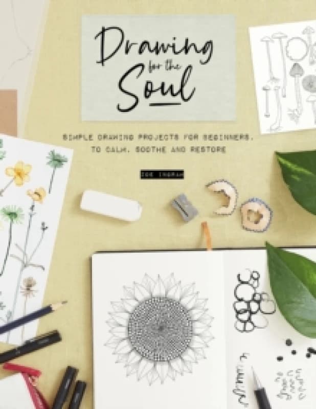 Drawing for the Soul : Simple Drawing Projects for Beginners, to Calm, Soothe and Restore Paperback / softback