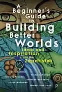 beginners guide to building a better world ideas and inspiration from the z