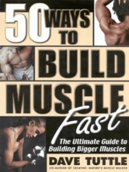 50 Ways to Build Muscle Fast by Dave Tuttle Paperback
