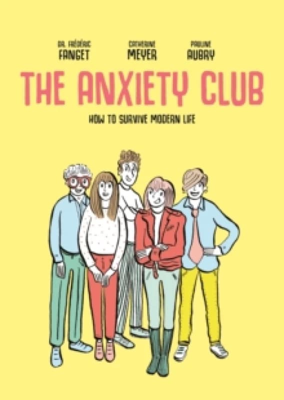 The Anxiety Club : How to Survive Modern Life Paperback / softback