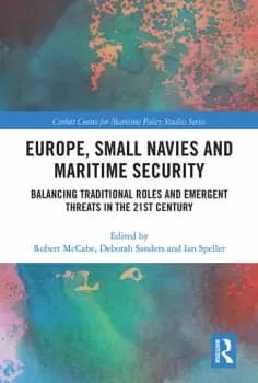 Europe Small Navies and Maritime SecurityBalancing Traditional Roles and Emergent Threats in the 21st Century