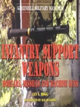 Infantry Support Weapons by Ian V Hogg Hardback