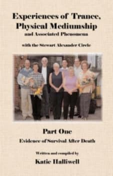 Experiences of Trance Physical Mediumship and Associated Phenomena. Part 1 Evidence of Survival After Death by Katie Halliwell Paperback
