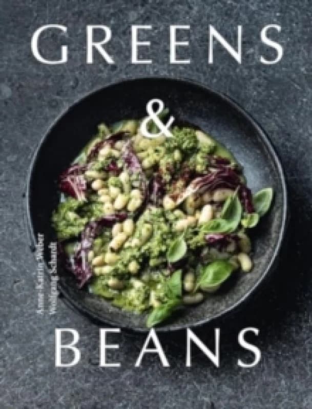 Greens & Beans : Plant-based recipes featuring peas, lentils and beans Hardback