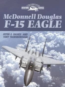 Mcdonnell Douglas F-15 Eagle by Peter E Davies and Anthony M Thornborough Hardback