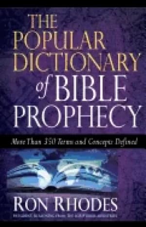 popular dictionary of bible prophecy more than 350 terms and concepts defin