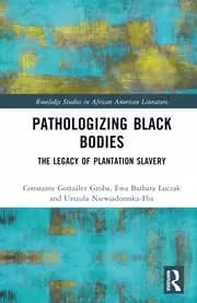 Pathologizing Black Bodies The Legacy of Plantation Slavery