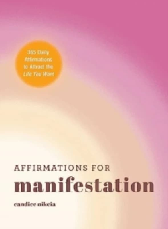 Affirmations for Manifestation : 365 Daily Affirmations to Attract the Life You Want Hardback