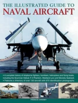 The Illustrated Guide to Naval Aircraft by Francis Crosby Book