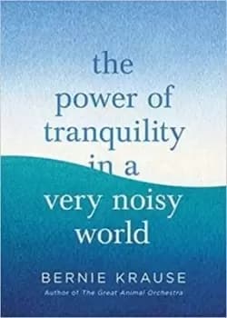 The power of tranquility in a very noisy world - Bernie Krause - Hardback - Used