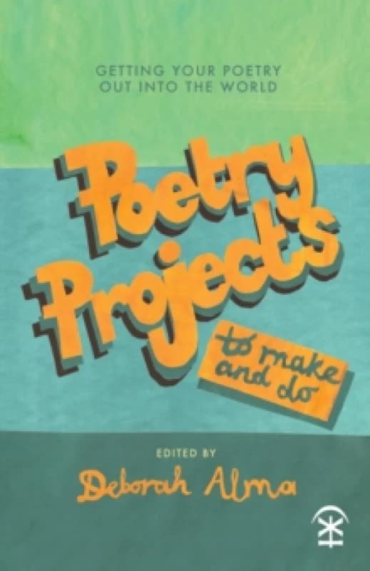 Poetry Projects to Make and Do : Getting your poetry out into the world Paperback / softback