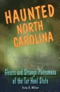 haunted north carolina ghosts and strange phenomena of the tar heel state