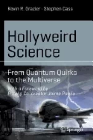 hollyweird science from quantum quirks to the multiverse