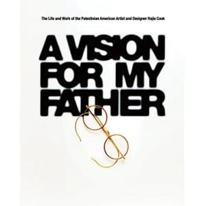 A Vision for My Father: The Life and Work of Palestinian-American Artist and Designer Rajie Cook by Rajie Cook (Hardback,...
