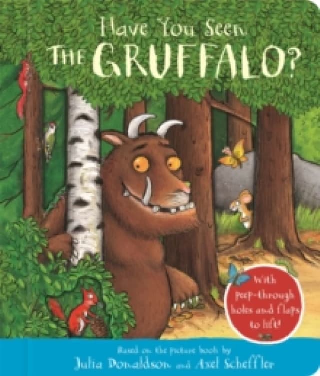 Have You Seen the Gruffalo? With peep-through holes and flaps to lift! Board book