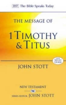 The Message of 1 Timothy and Titus by John R. W Stott Paperback