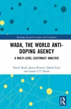 WADA the World Anti-Doping AgencyA Multi-Level Legitimacy Analysis